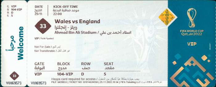  - 2022 FIFA World Cup, Match 33 (Wales vs. England), November 29, 2022, Ahmad Bin Ali Stadium. VIP ticket, 20.4 x 8.2 cm. ORIGINAL TICKET! ATTENTION: There are printed "souvenir" or "memorabilia" tickets offered by FIFA for ticket holders with a digital ticket. These are subsequently issued receipts that look deceptively similar to the original World Cup tickets and are also offered on Ebay as "original" tickets. Condition: A-