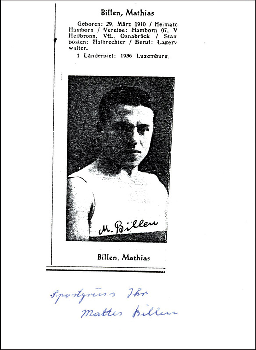 Billen, Matthias  | (1910-1989) S/W-Bildkopie mit Originalsignatur von Matthias Billen. ( VfL Osnabrück, 1 DFB  A-Länderspiel 1936 gegen Luxemburg). 15x10,5 cm.